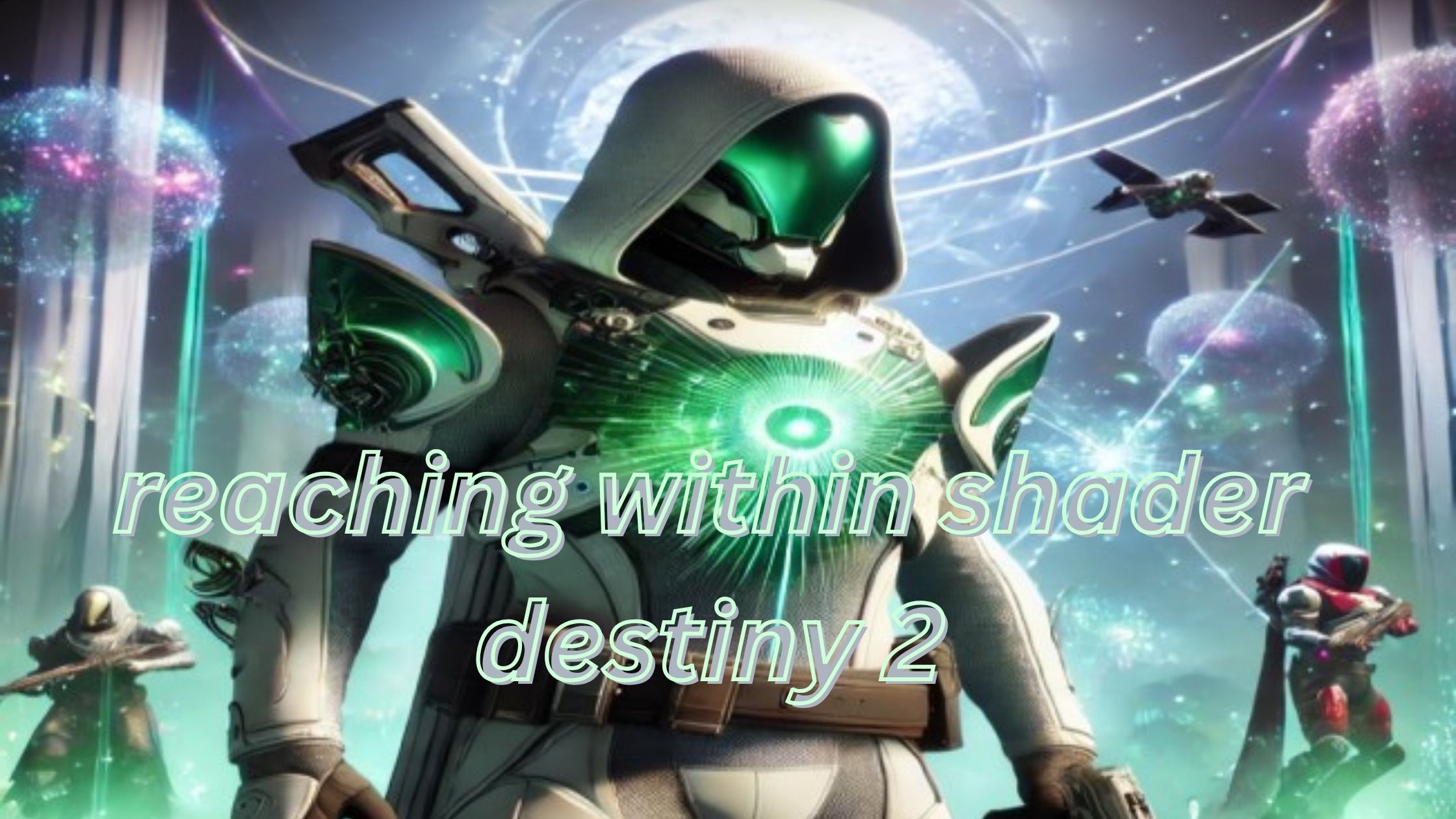 Reaching Within Shader Destiny 2